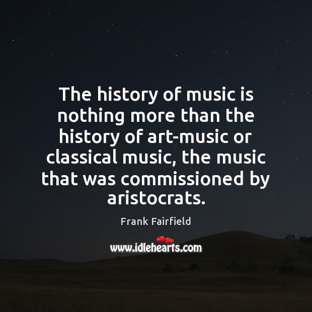 The history of music is nothing more than the history of art-music Image