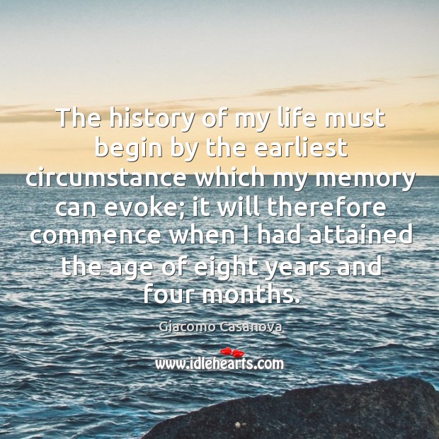The history of my life must begin by the earliest circumstance which my memory can evoke Image