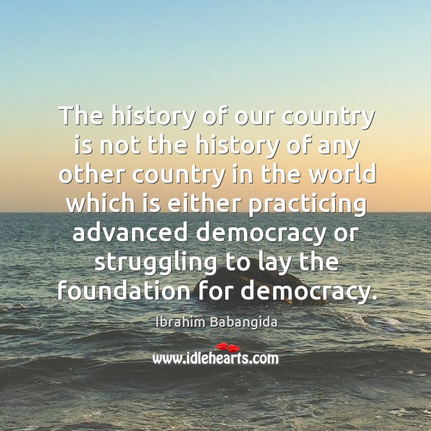 The history of our country is not the history of any other country in the world which is either Image