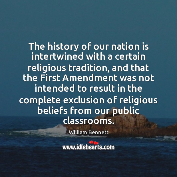 The history of our nation is intertwined with a certain religious tradition, William Bennett Picture Quote