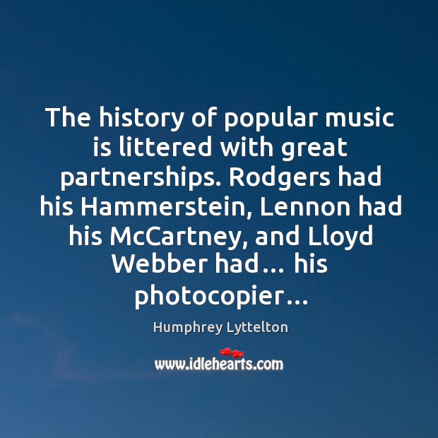 The history of popular music is littered with great partnerships. Rodgers had Humphrey Lyttelton Picture Quote