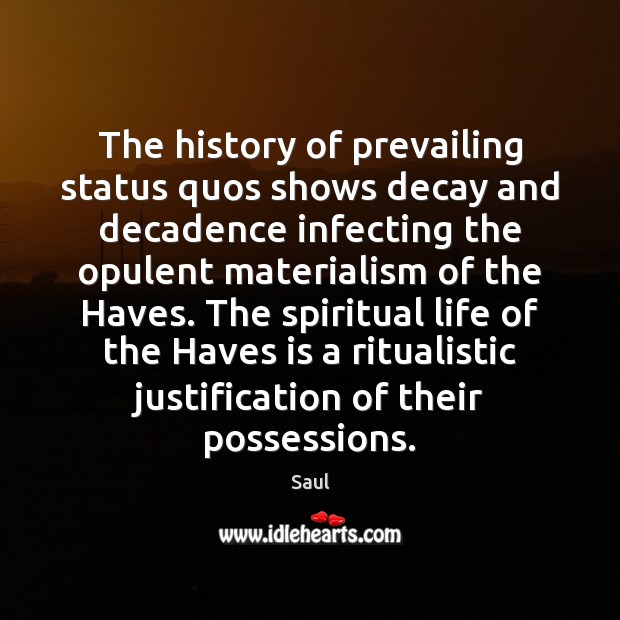 The history of prevailing status quos shows decay and decadence infecting the Saul Picture Quote