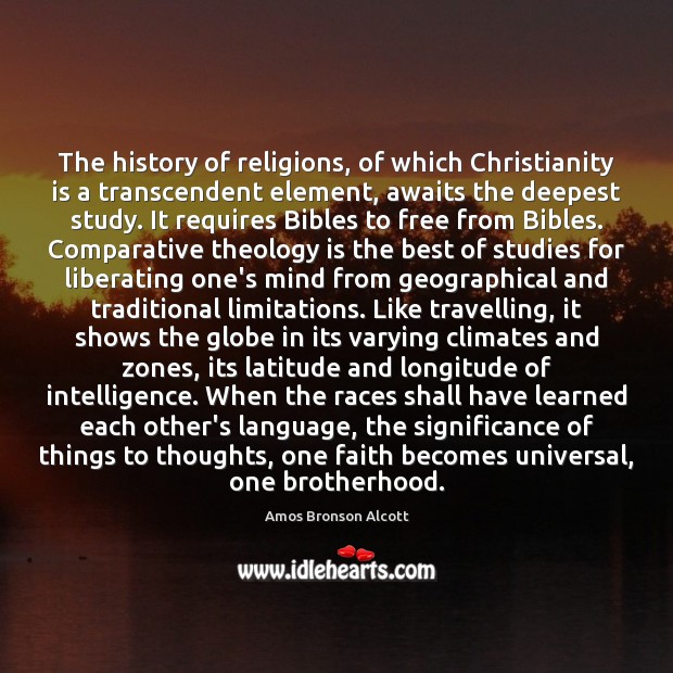 The history of religions, of which Christianity is a transcendent element, awaits Amos Bronson Alcott Picture Quote