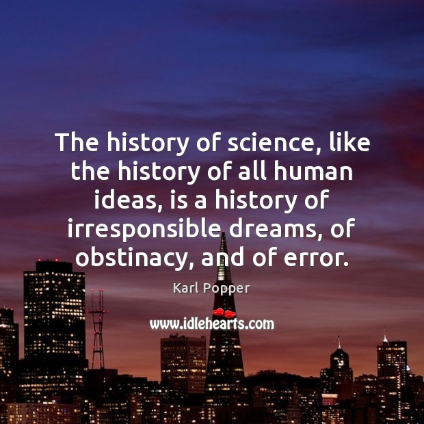The history of science, like the history of all human ideas, is Karl Popper Picture Quote