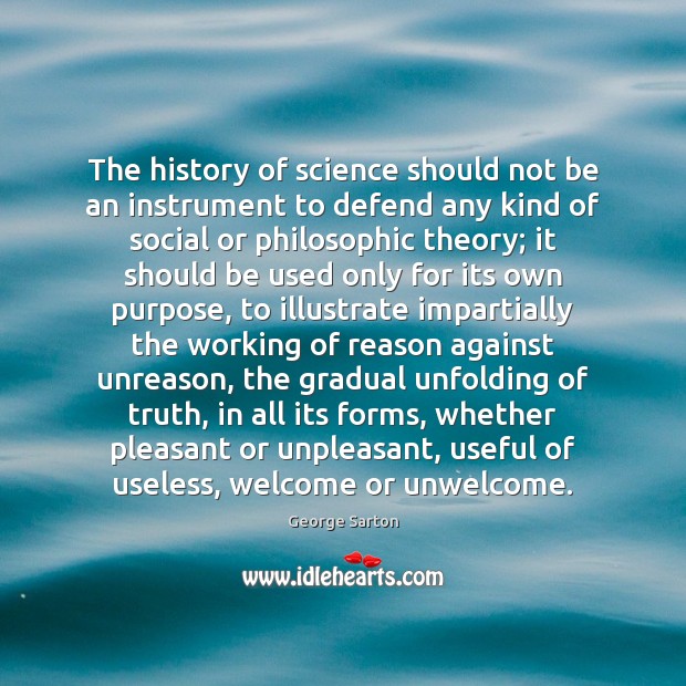 The history of science should not be an instrument to defend any George Sarton Picture Quote