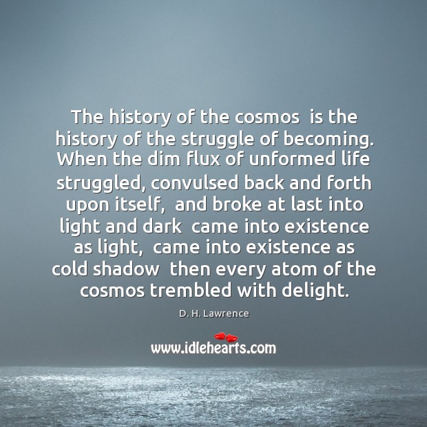 The history of the cosmos  is the history of the struggle of D. H. Lawrence Picture Quote