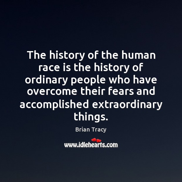The history of the human race is the history of ordinary people Image