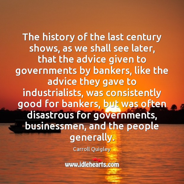 The history of the last century shows, as we shall see later, Carroll Quigley Picture Quote