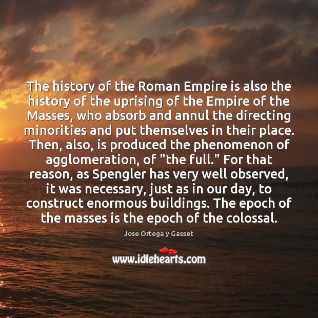 The history of the Roman Empire is also the history of the Jose Ortega y Gasset Picture Quote