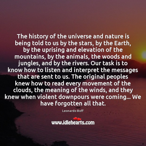The history of the universe and nature is being told to us Leonardo Boff Picture Quote