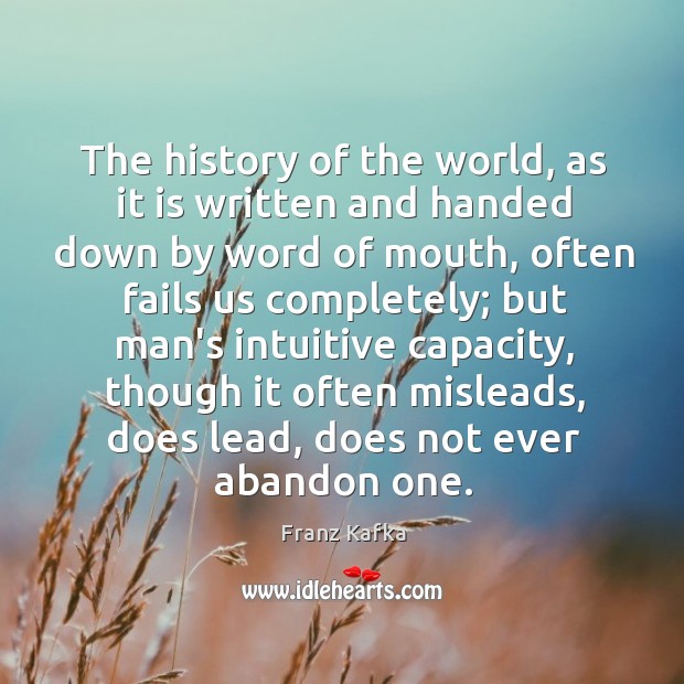 The history of the world, as it is written and handed down Franz Kafka Picture Quote