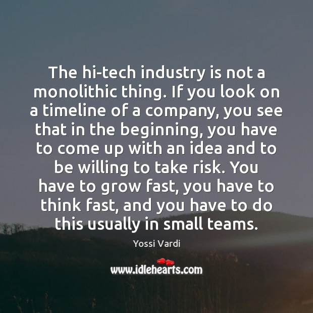 The hi-tech industry is not a monolithic thing. If you look on Yossi Vardi Picture Quote