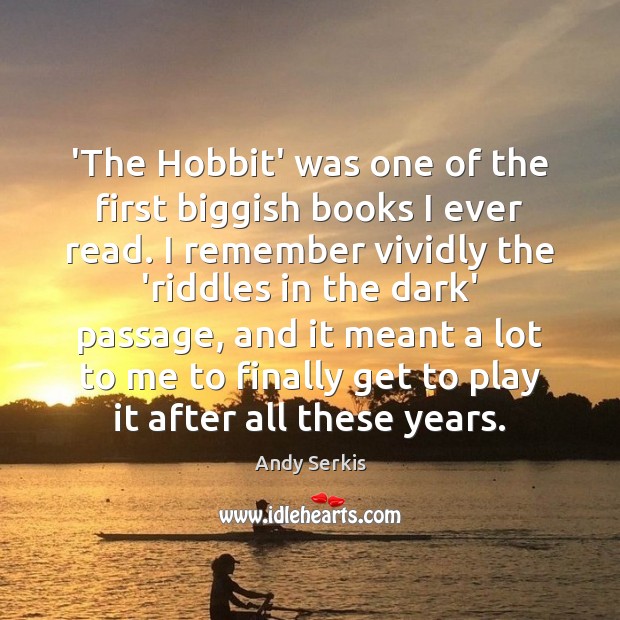 ‘The Hobbit’ was one of the first biggish books I ever read. Andy Serkis Picture Quote