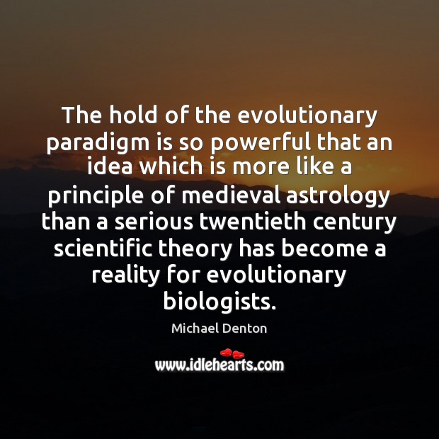 The hold of the evolutionary paradigm is so powerful that an idea Image
