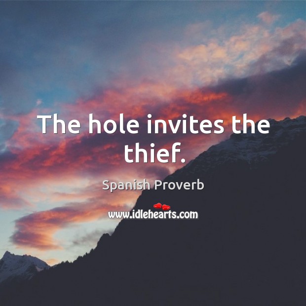 The hole invites the thief. Spanish Proverbs Image
