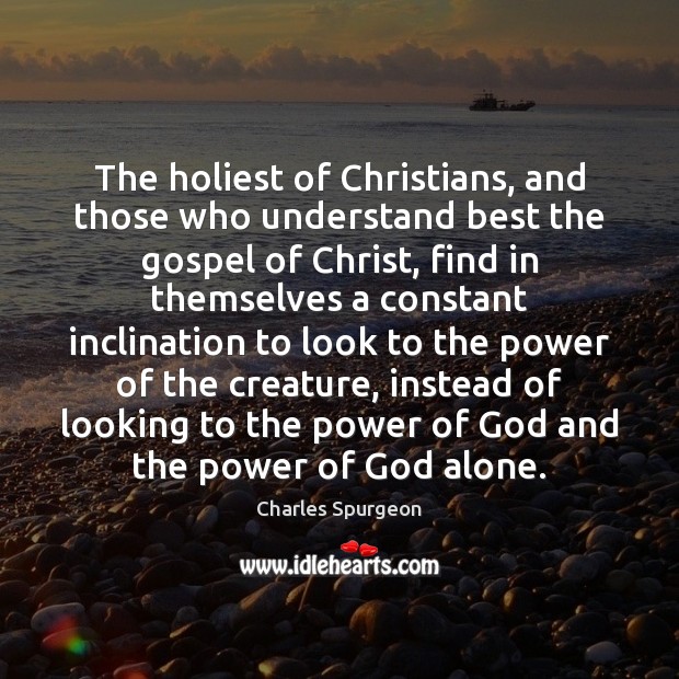 The holiest of Christians, and those who understand best the gospel of Charles Spurgeon Picture Quote