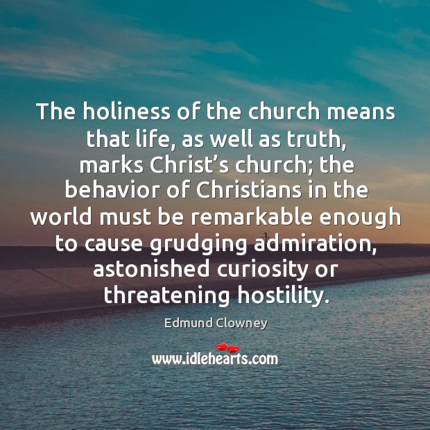 The holiness of the church means that life, as well as truth, Edmund Clowney Picture Quote