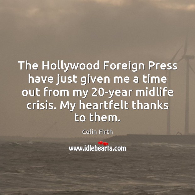 The Hollywood Foreign Press have just given me a time out from Colin Firth Picture Quote