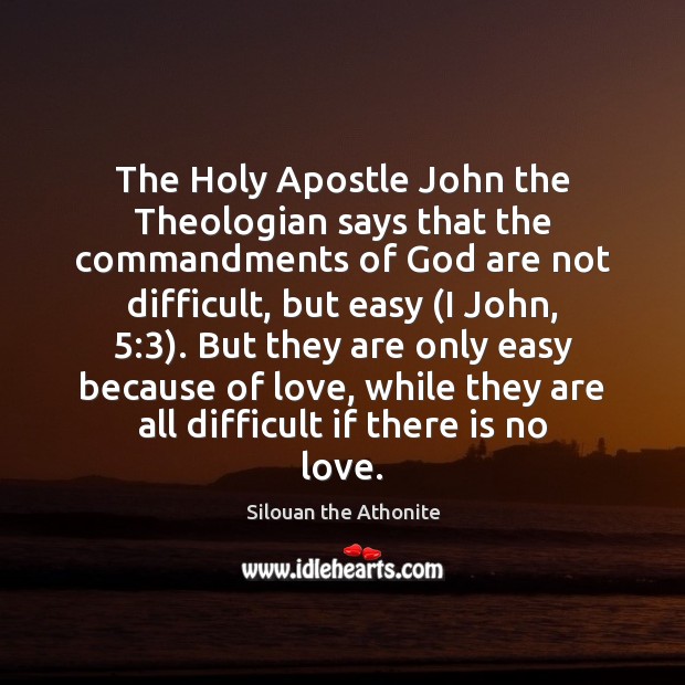 The Holy Apostle John the Theologian says that the commandments of God Silouan the Athonite Picture Quote