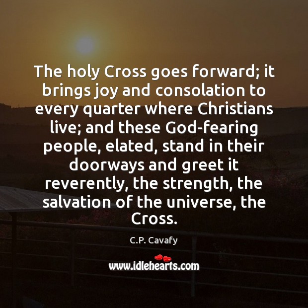 The holy Cross goes forward; it brings joy and consolation to every Image