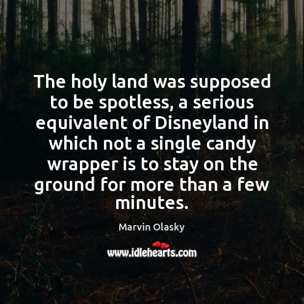 The holy land was supposed to be spotless, a serious equivalent of Marvin Olasky Picture Quote