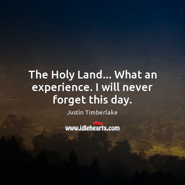 The Holy Land… What an experience. I will never forget this day. Image