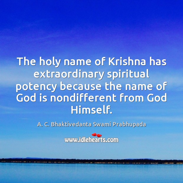 The holy name of Krishna has extraordinary spiritual potency because the name Image