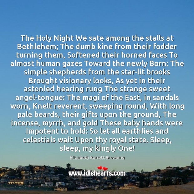 The Holy Night We sate among the stalls at Bethlehem; The dumb Image