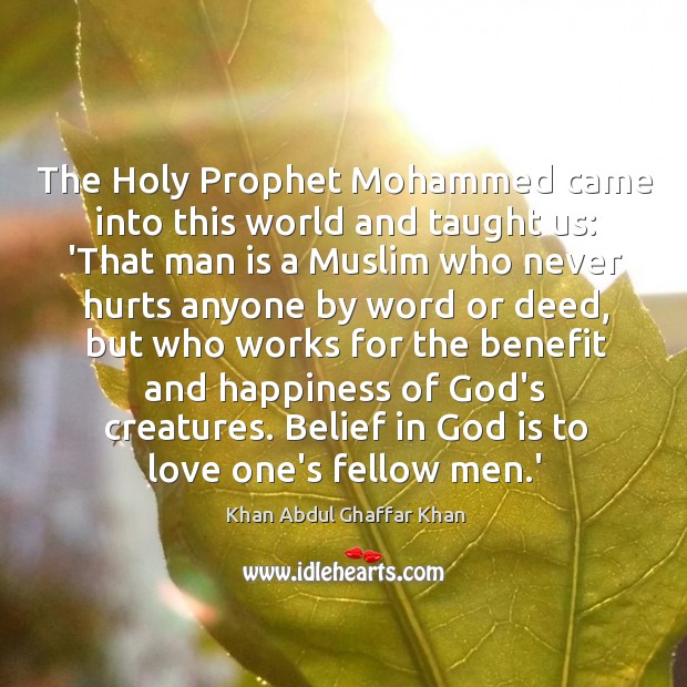 The Holy Prophet Mohammed came into this world and taught us: ‘That Khan Abdul Ghaffar Khan Picture Quote