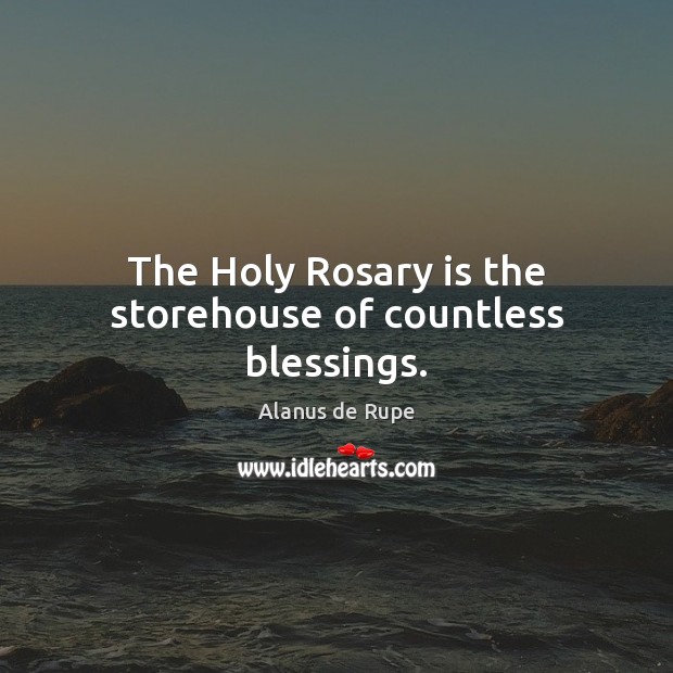 The Holy Rosary is the storehouse of countless blessings. Blessings Quotes Image