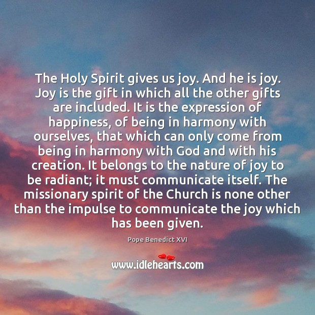 The Holy Spirit gives us joy. And he is joy. Joy is Joy Quotes Image