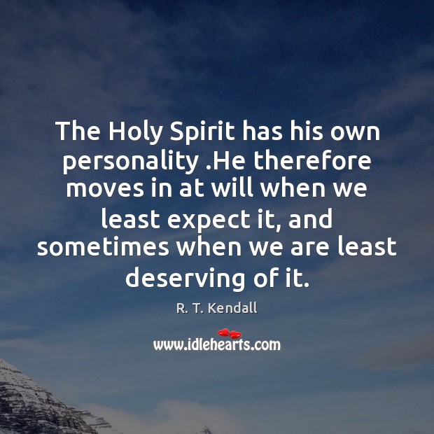 The Holy Spirit has his own personality .He therefore moves in at R. T. Kendall Picture Quote