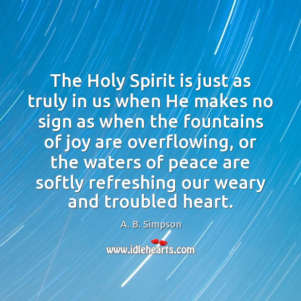 The Holy Spirit is just as truly in us when He makes Image