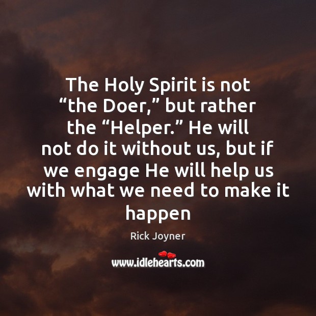 The Holy Spirit is not “the Doer,” but rather the “Helper.” He Image