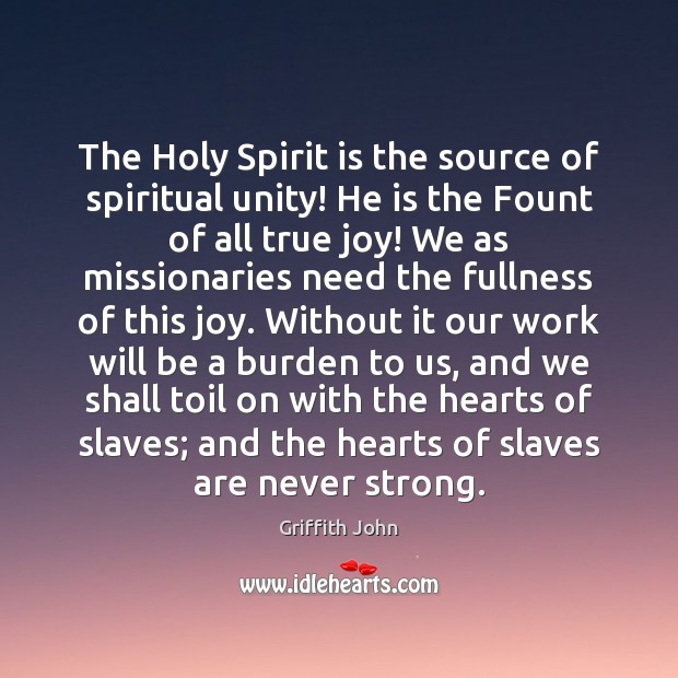 The Holy Spirit is the source of spiritual unity! He is the True Joy Quotes Image