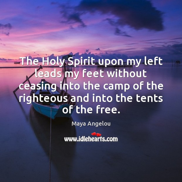 The Holy Spirit upon my left leads my feet without ceasing into Maya Angelou Picture Quote