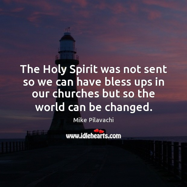 The Holy Spirit was not sent so we can have bless ups Mike Pilavachi Picture Quote