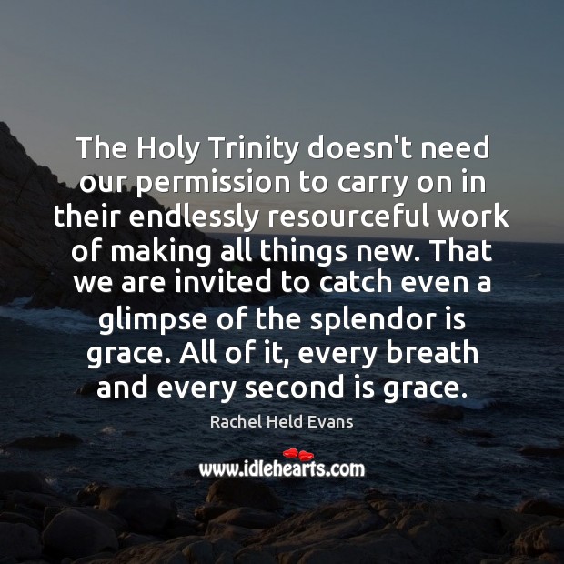 The Holy Trinity doesn’t need our permission to carry on in their Rachel Held Evans Picture Quote