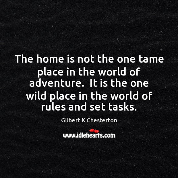 The home is not the one tame place in the world of Home Quotes Image
