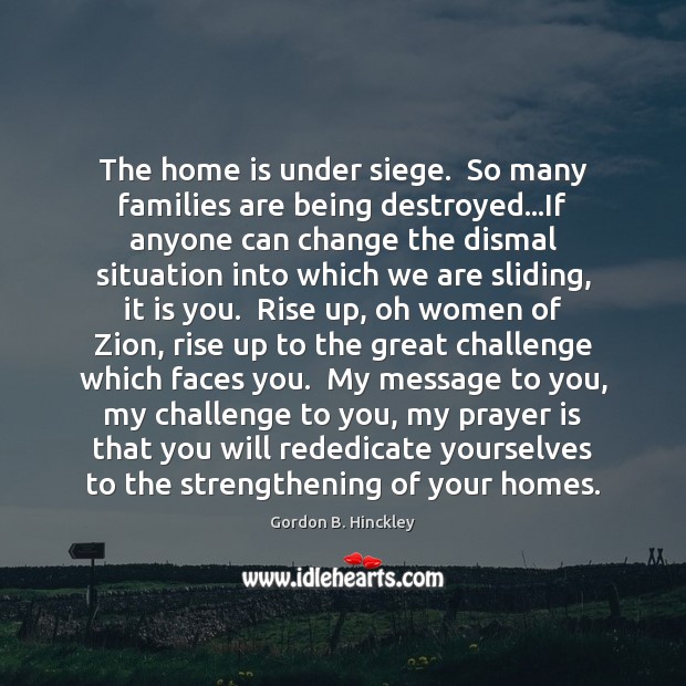 The home is under siege.  So many families are being destroyed…If Home Quotes Image