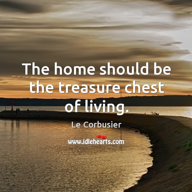 The home should be the treasure chest of living. Image