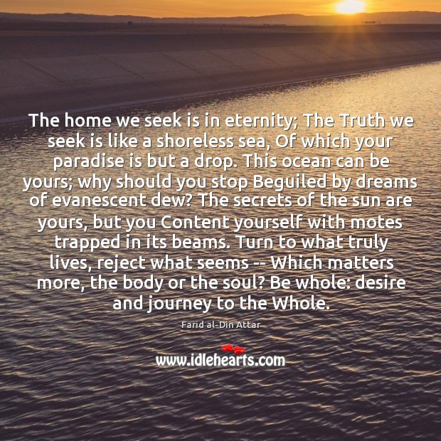 The home we seek is in eternity; The Truth we seek is Farid al-Din Attar Picture Quote