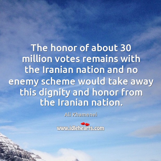 The honor of about 30 million votes remains with the iranian nation and no enemy 