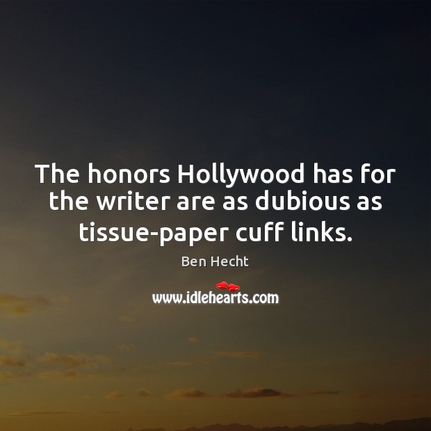 The honors Hollywood has for the writer are as dubious as tissue-paper cuff links. Image
