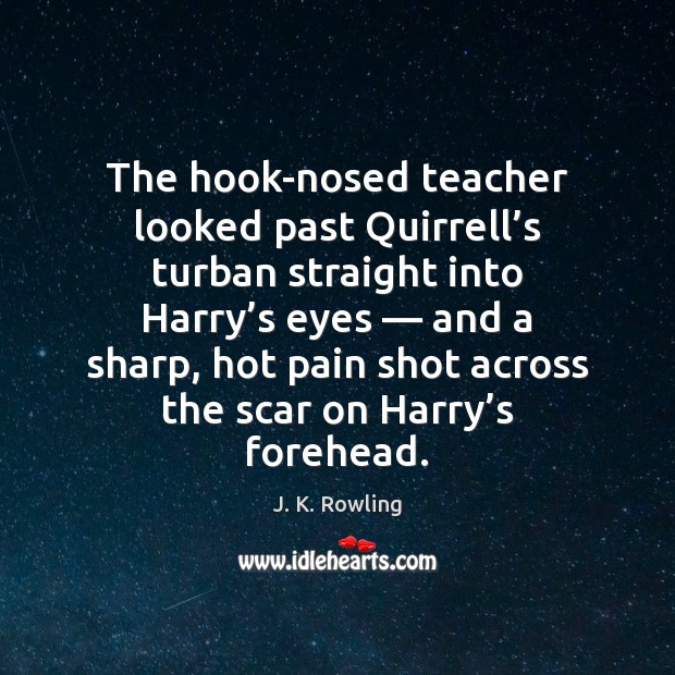 The hook-nosed teacher looked past Quirrell’s turban straight into Harry’s Image