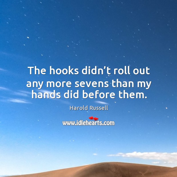 The hooks didn’t roll out any more sevens than my hands did before them. Image