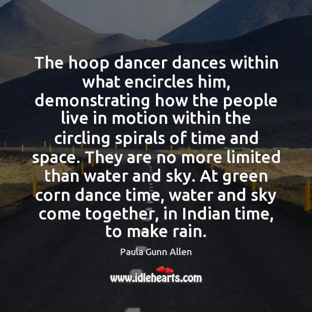 The hoop dancer dances within what encircles him, demonstrating how the people Paula Gunn Allen Picture Quote