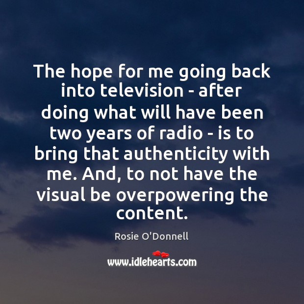 The hope for me going back into television – after doing what Rosie O’Donnell Picture Quote