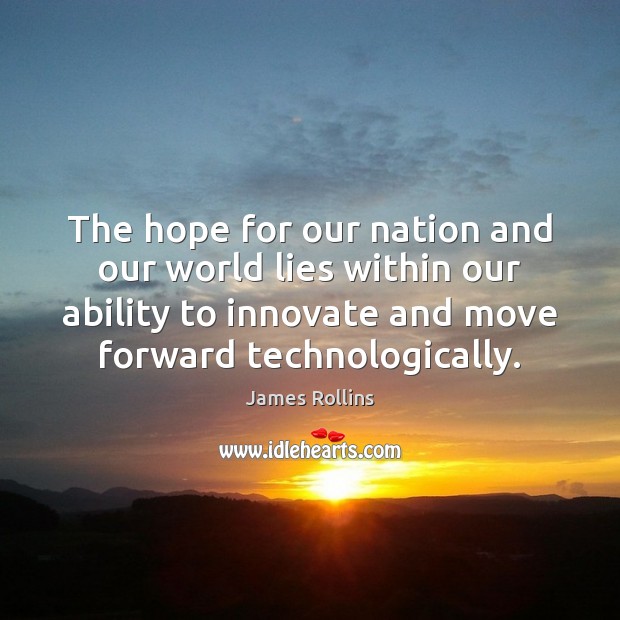 The hope for our nation and our world lies within our ability James Rollins Picture Quote
