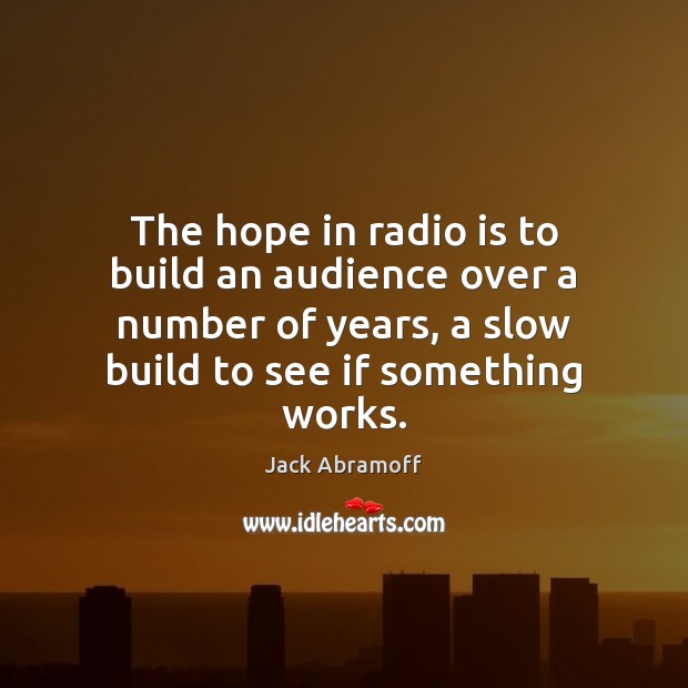 The hope in radio is to build an audience over a number Image